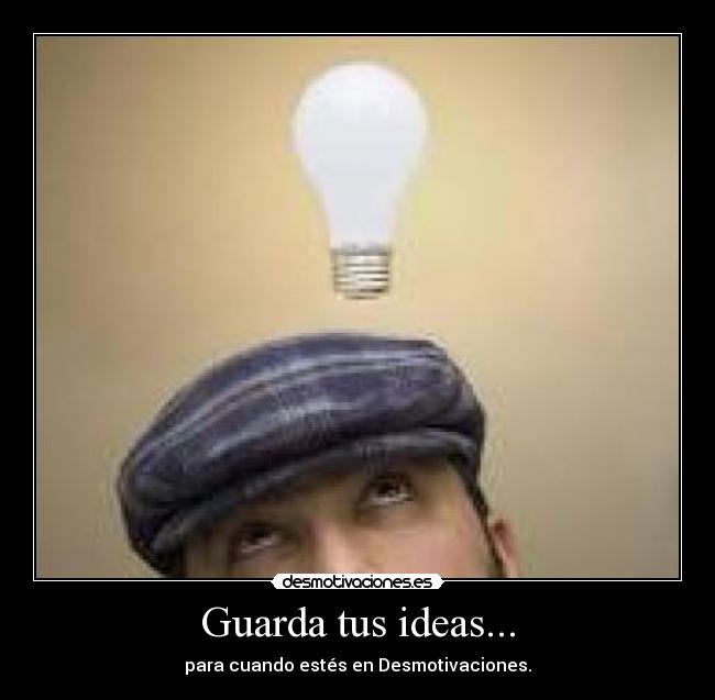 Guarda tus ideas... - 