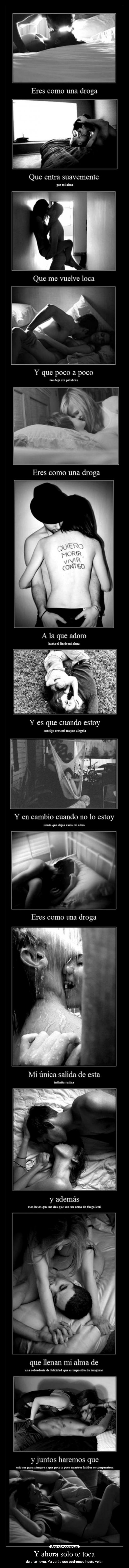 Y ahora solo te toca - dejarte llevar. Ya verás que podremos hasta volar.