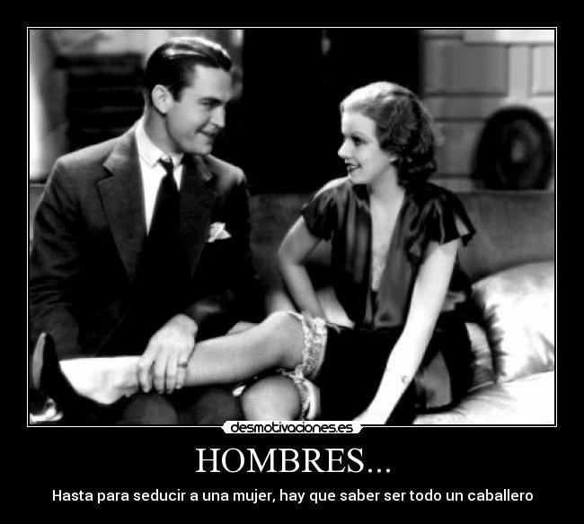 HOMBRES... - Hasta para seducir a una mujer, hay que saber ser todo un caballero