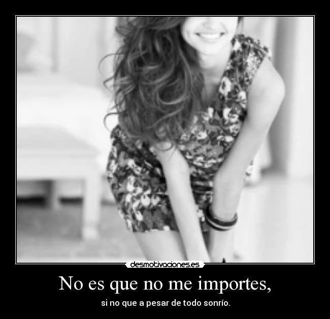 No es que no me importes, -