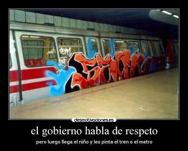 el gobierno habla de respeto - pero luego llega el niño y les pinta el tren o el metro