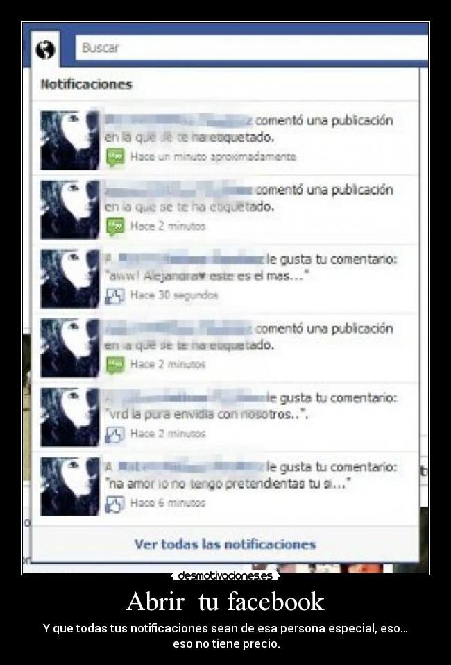 Abrir tu facebook - Y que todas tus notificaciones sean de esa persona especial, eso… eso no tiene precio.