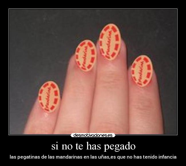si no te has pegado - las pegatinas de las mandarinas en las uñas,es que no has tenido infancia