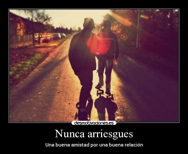 Nunca arriesgues -