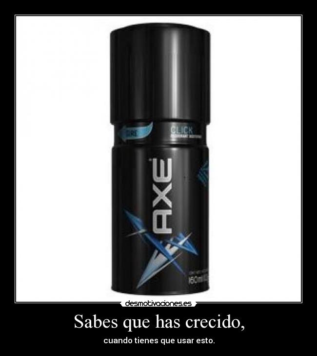 Sabes que has crecido, -