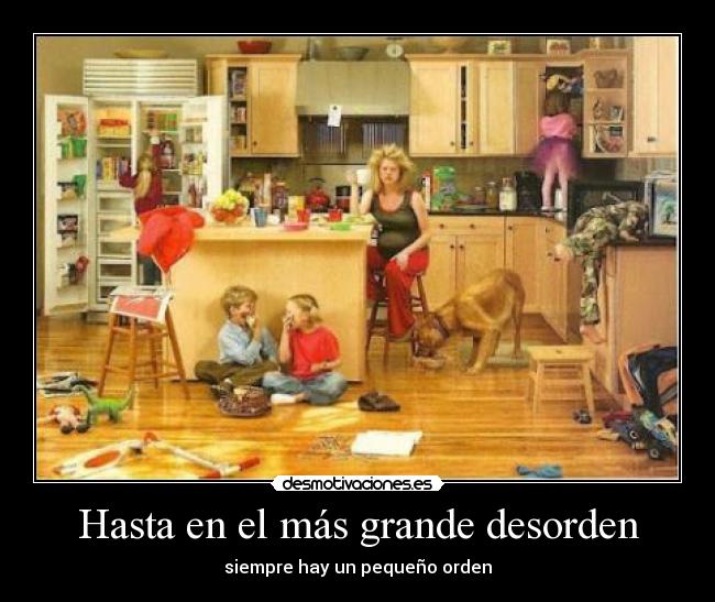 Hasta en el más grande desorden - siempre hay un pequeño orden