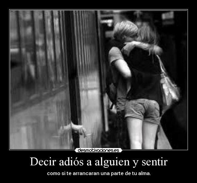 Decir adiós a alguien y sentir - 