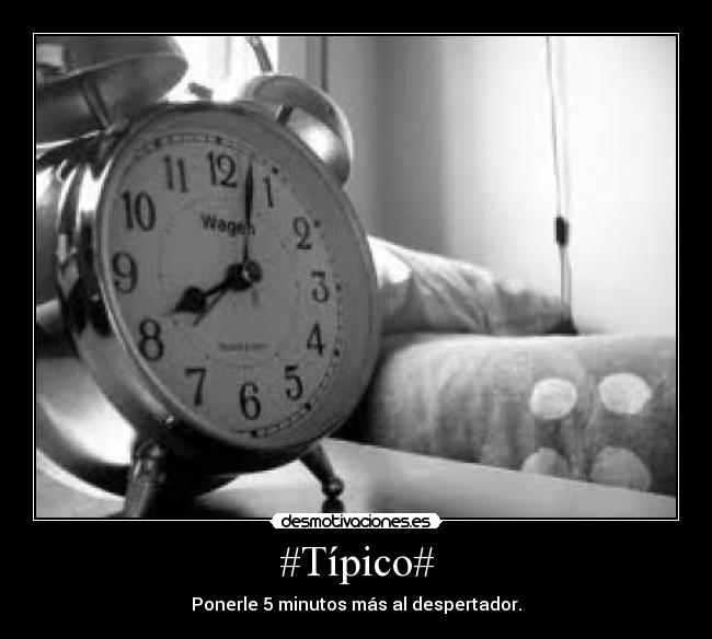 #Típico# - Ponerle 5 minutos más al despertador.