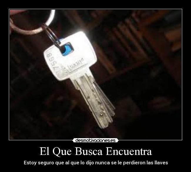 El Que Busca Encuentra - Estoy seguro que al que lo dijo nunca se le perdieron las llaves