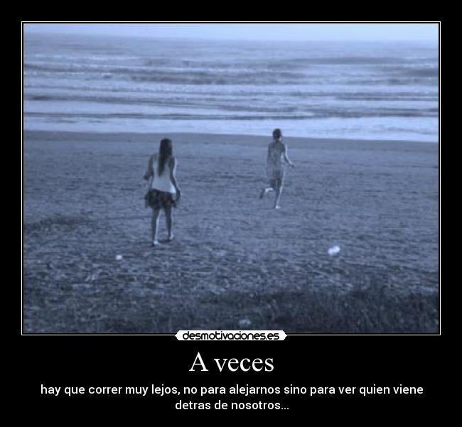 carteles veces hay que correr muy lejos para alejarnos sino para ver quien viene detras nosotros desmotivaciones
