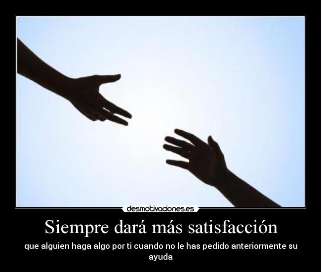 Siempre dará más satisfacción -