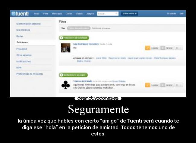 Seguramente - la única vez que hables con cierto amigo de Tuenti será cuando te
diga ese hola en la petición de amistad. Todos tenemos uno de
estos.
