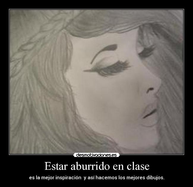 Estar aburrido en clase - es la mejor inspiración y así hacemos los mejores dibujos.