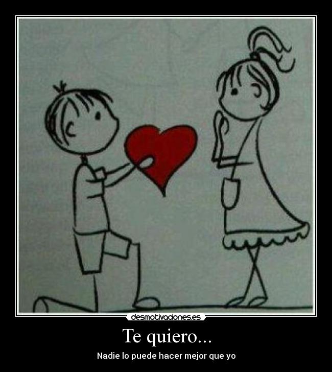 Te quiero... -