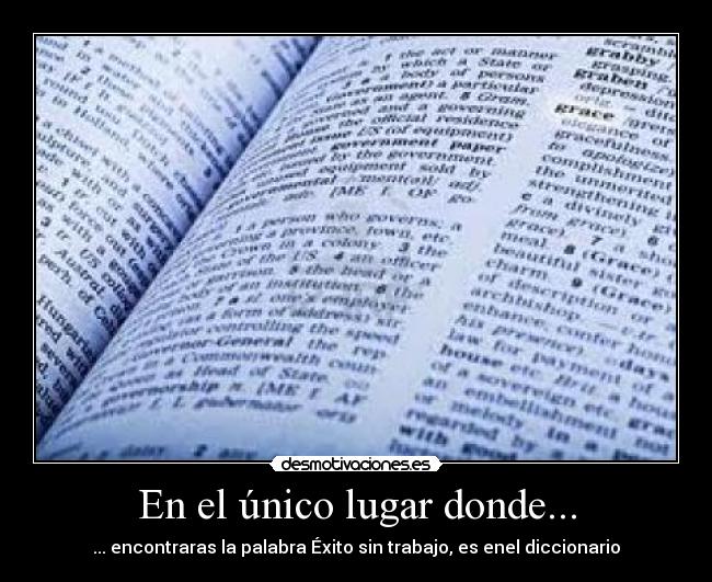 En el único lugar donde... - ... encontraras la palabra Éxito sin trabajo, es enel diccionario