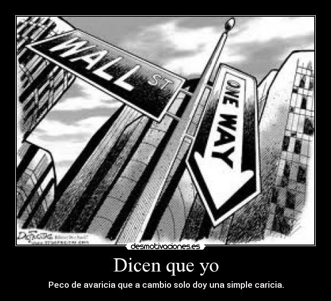 Dicen que yo - Peco de avaricia que a cambio solo doy una simple caricia.