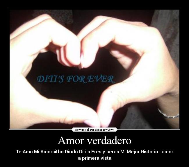 Amor verdadero - Te Amo Mi Amorsitho Dindo Ditis Eres y seras Mi Mejor Historia. amor
a primera vista