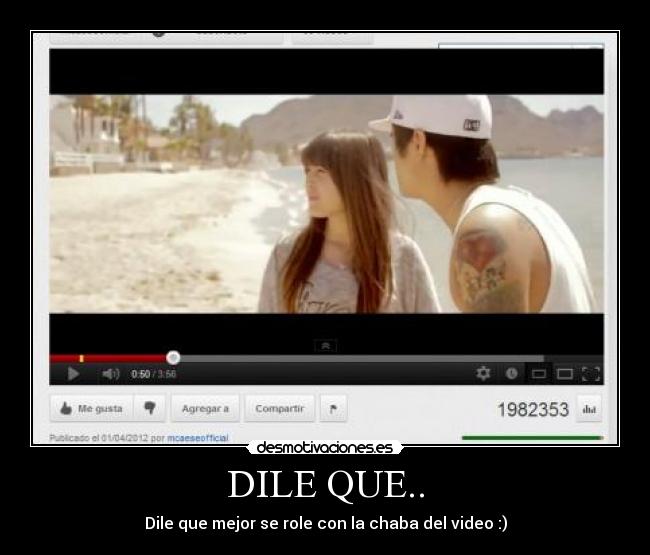 DILE QUE.. - Dile que mejor se role con la chaba del video :)