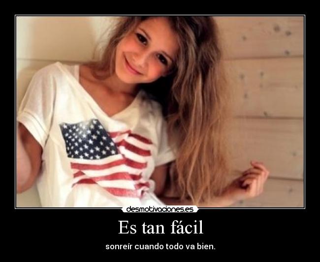 Es tan fácil - sonreír cuando todo va bien.