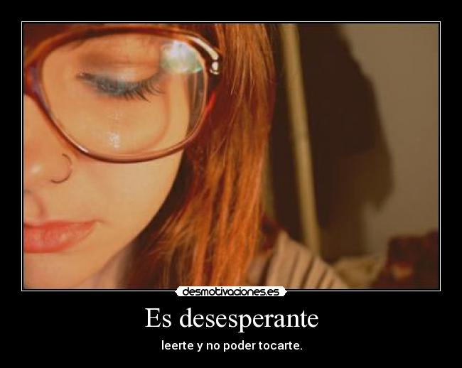 Es desesperante -