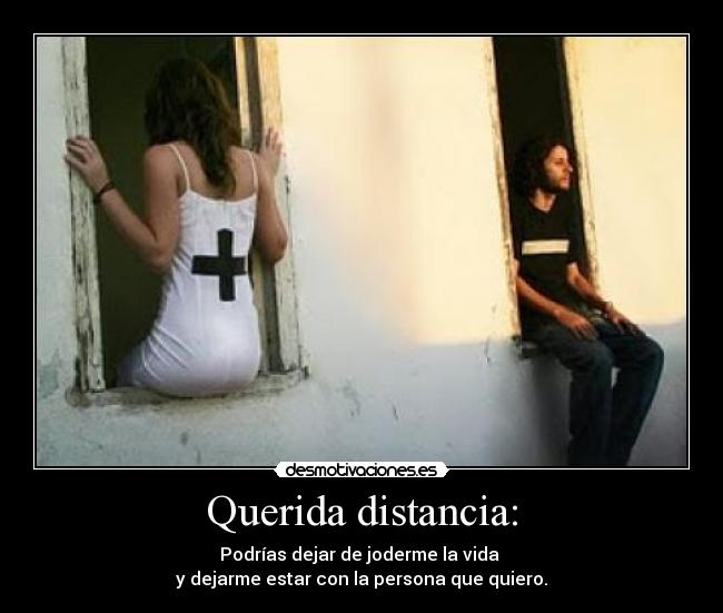 Querida distancia: -