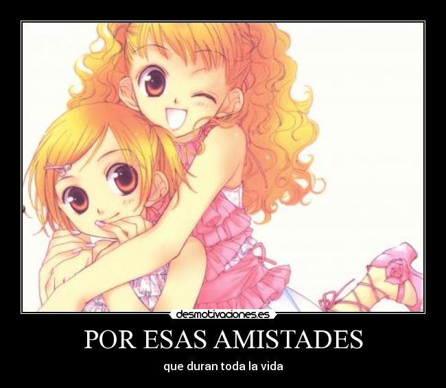 POR ESAS AMISTADES - que duran toda la vida