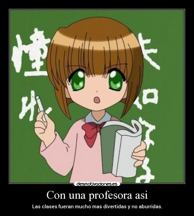 Con una profesora asi - Las clases fueran mucho mas divertidas y no aburridas.