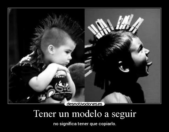 Tener un modelo a seguir - no significa tener que copiarlo.