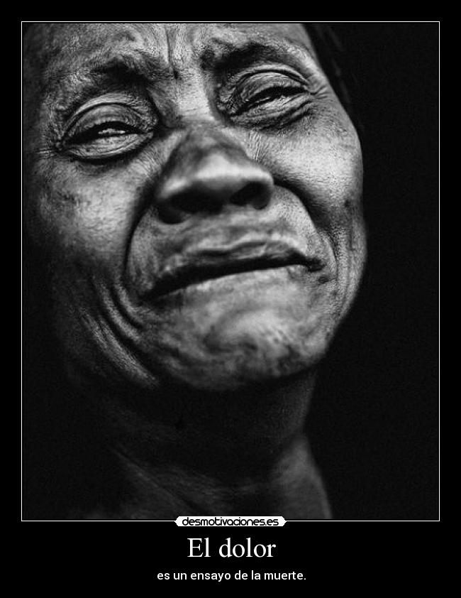 El dolor - es un ensayo de la muerte.
