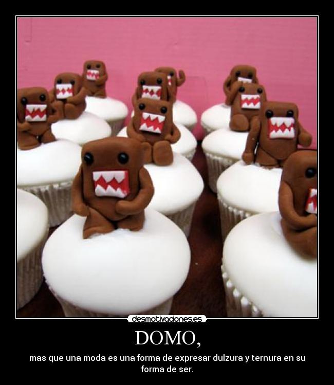 DOMO, - mas que una moda es una forma de expresar dulzura y ternura en su forma de ser.