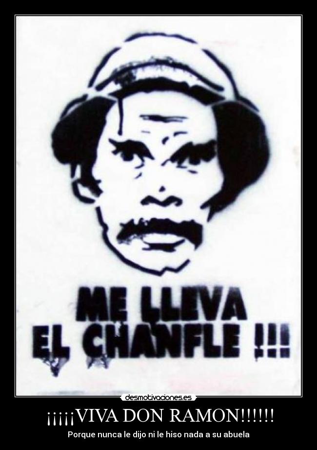 ¡¡¡¡¡VIVA DON RAMON!!!!!! -