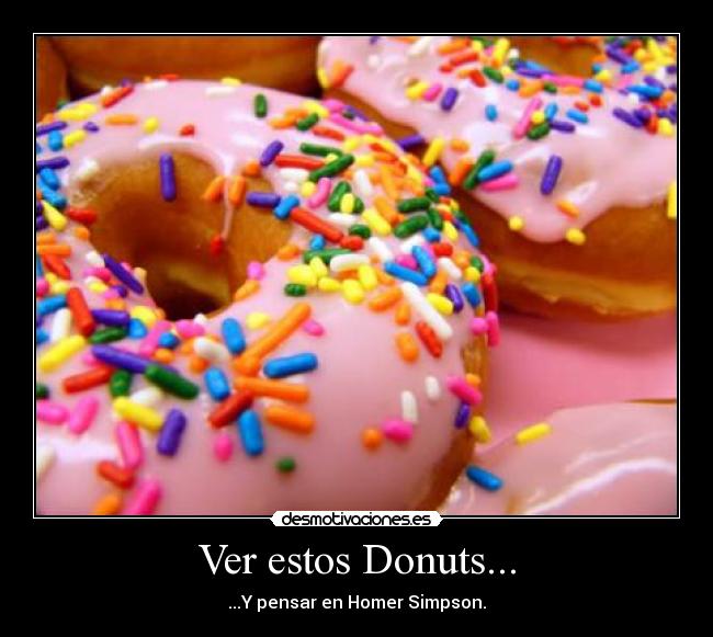 Ver estos Donuts... - ...Y pensar en Homer Simpson.