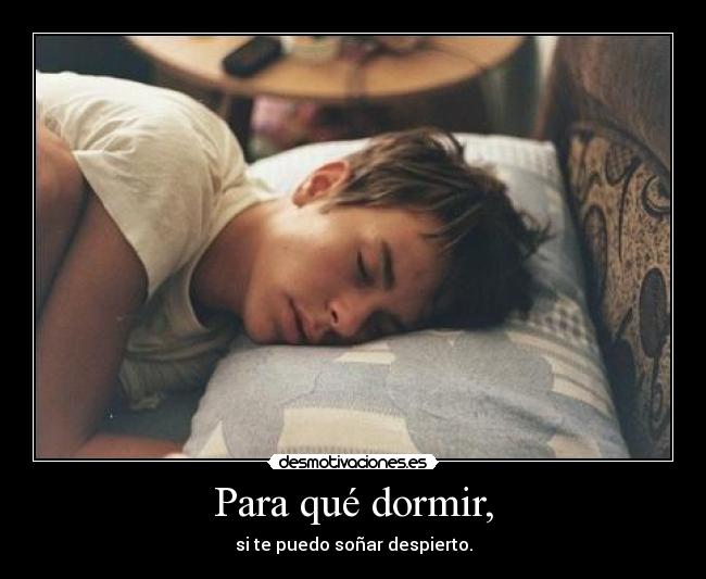 Para qué dormir, -
