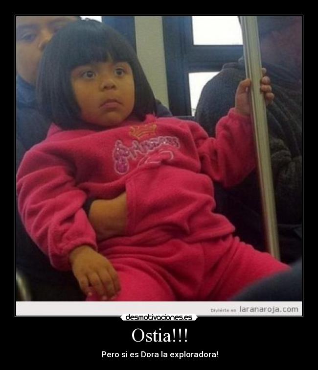 Ostia!!! - Pero si es Dora la exploradora!