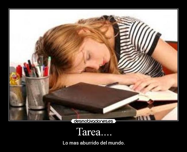 Tarea.... - Lo mas aburrido del mundo.