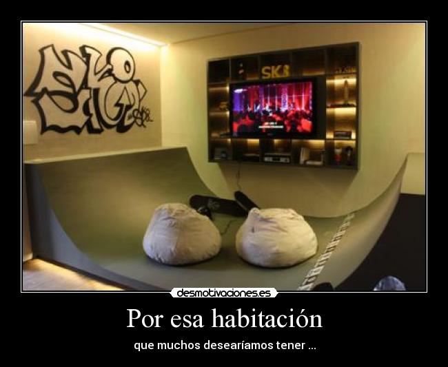 Por esa habitación - que muchos desearíamos tener ...