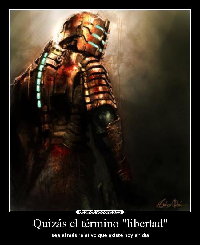Quizás el término libertad - sea el más relativo que existe hoy en día