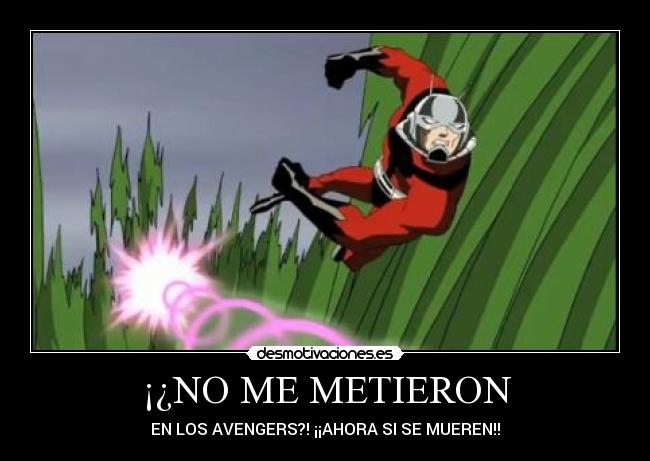 ¡¿NO ME METIERON - EN LOS AVENGERS?! ¡¡AHORA SI SE MUEREN!!