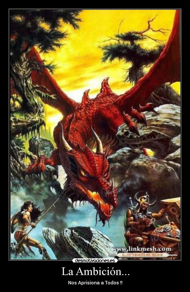 La Ambición... - Nos Aprisiona a Todos !!