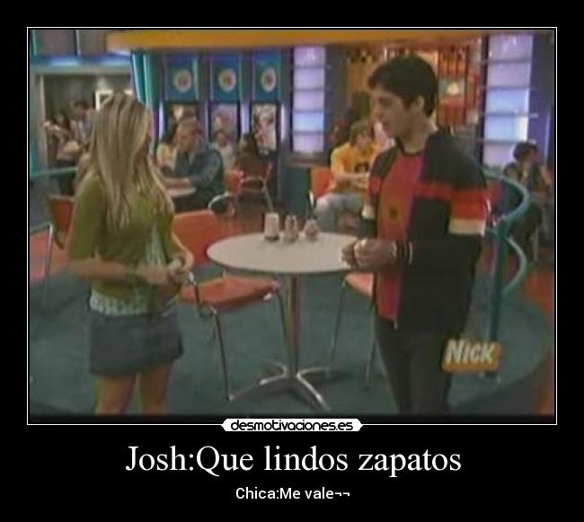 Josh:Que lindos zapatos - 