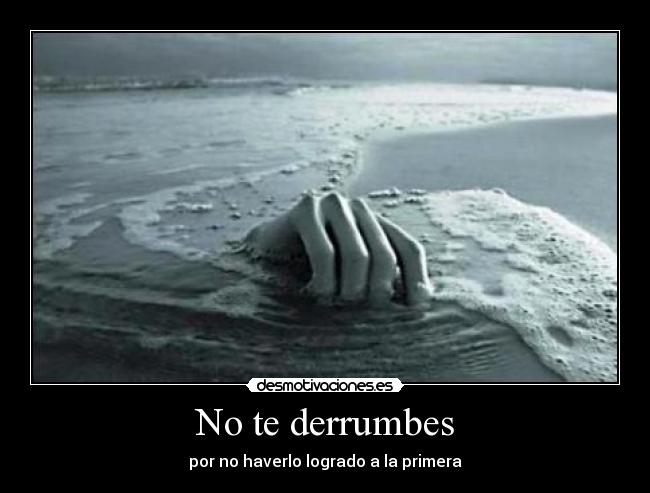 No te derrumbes - por no haverlo logrado a la primera
