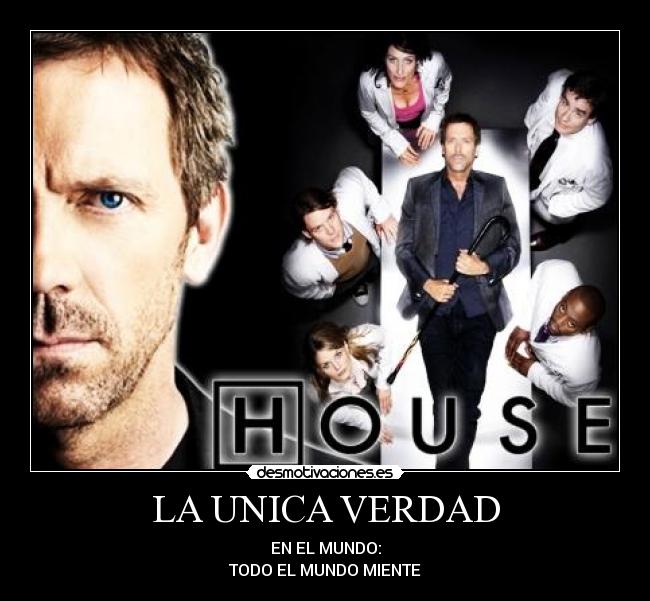 LA UNICA VERDAD - EN EL MUNDO:
TODO EL MUNDO MIENTE