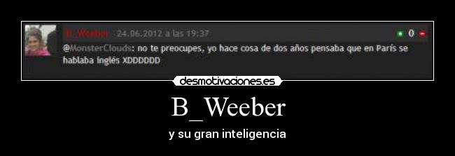 B_Weeber - y su gran inteligencia