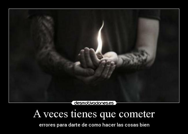 A veces tienes que cometer -