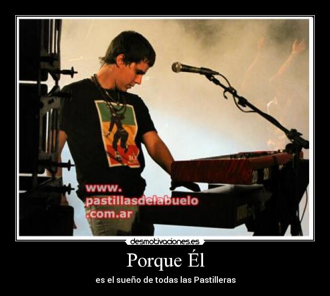 Porque Él - es el sueño de todas las Pastilleras