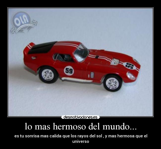 lo mas hermoso del mundo... - es tu sonrisa mas calida que los rayos del sol , y mas hermosa que el universo