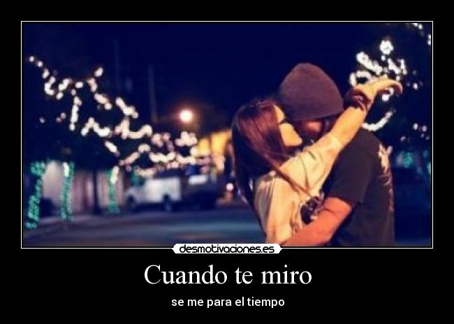 Cuando te miro - se me para el tiempo