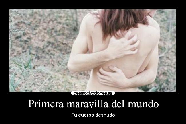 Primera maravilla del mundo - Tu cuerpo desnudo