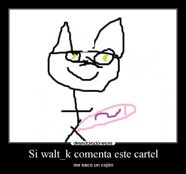 Si walt_k comenta este cartel -