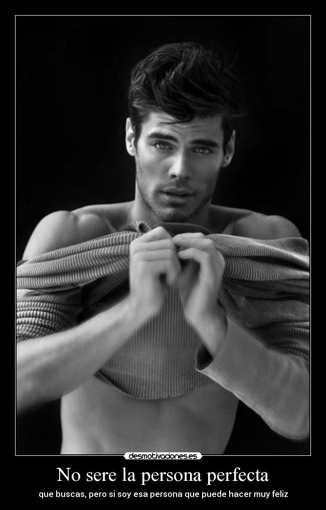 No sere la persona perfecta - que buscas, pero si soy esa persona que puede hacer muy feliz